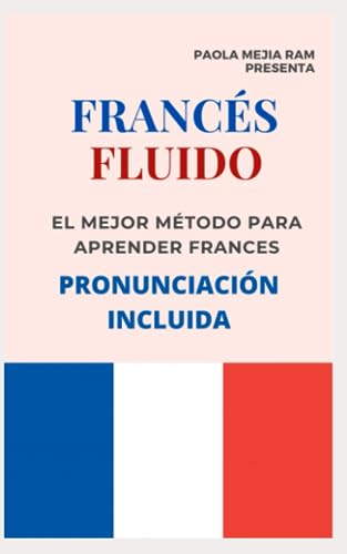 FRANCÉS FLUIDO trucos y tips de pronunciacion: El mejor MÉTODO para APRENDER FRANCÉS PRONUNCIACIÓN INCLUIDA la mejor forma de aprender francés a NIVEL MUNDIAL: 3