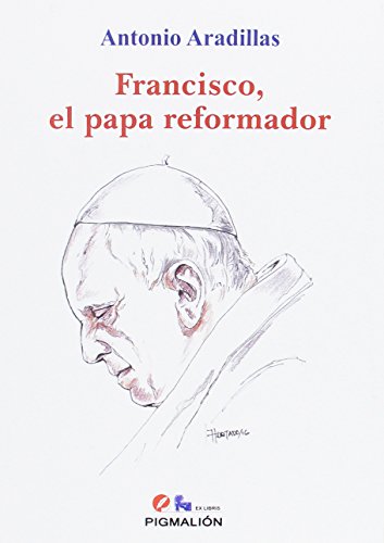 Francisco, el papa reformador: 13 (Pigmalión Ex Libris)