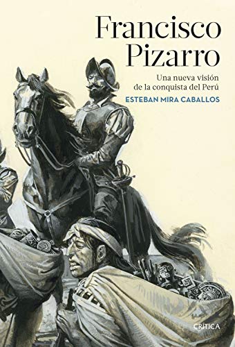 Francisco Pizarro: Una nueva visión de la conquista del Perú (Serie Mayor)