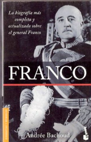Franco. La biografía más completa y actualizada sobre el general Franco