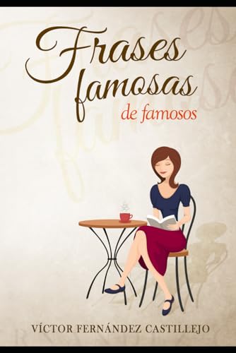 Frases famosas de famosos: Diccionario de frases y citas célebres: Biografías de escritores, filósofos, políticos, científicos, pintores y artistas (Citas y frases célebres. Biografías de famosos.)