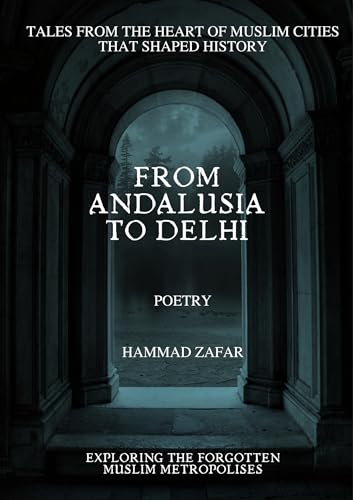 From Andalusia To Delhi: Tales From The Heart Of Muslim Cities That Shaped History (English Edition)