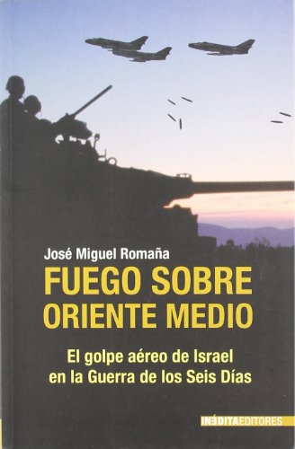 FUEGO SOBRE ORIENTE MEDIO (HISTORIA INEDITA)