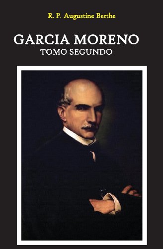 Garcia Moreno: Presidente de La Republica del Ecuador: Tomo Segundo: Volume 2