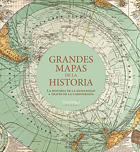 Grandes mapas de la historia: La historia de la humanidad a través de la cartografía