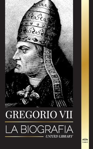 Gregorio VII: Biografía de un Papa italiano, reformador y gobernante de la Iglesia Católica Romana (Cristianismo)