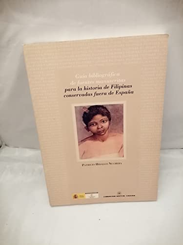 Guía bibliográfica de fuentes manuscritas para la historia de Filipinas conservadas fuera de España: con un apéndice sobre colecciones documentales y materiales cartográficos