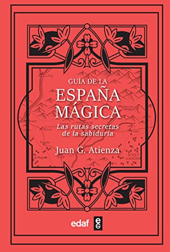 Guía de la España mágica: Las rutas secretas de la sabiduría (Mundo mágico y heterodoxo)