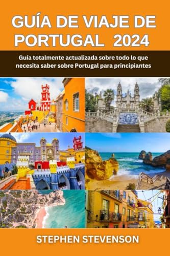 GUÍA DE VIAJE DE PORTUGAL 2023-2024:: Guía totalmente actualizada sobre todo lo que necesita saber sobre Portugal para principiantes