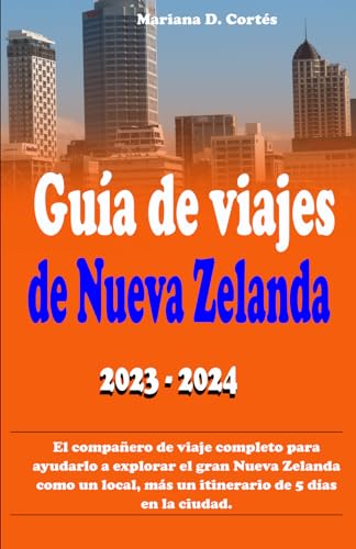 Guía de viajes de Nueva Zelanda 2023 – 2024: El compañero de viaje completo para ayudarlo a explorar el gran Nueva Zelanda como un local, más un itinerario de 5 días en la ciudad