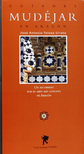 Guia Del Mudejar En Aragon (Guias Turisticas (prames))