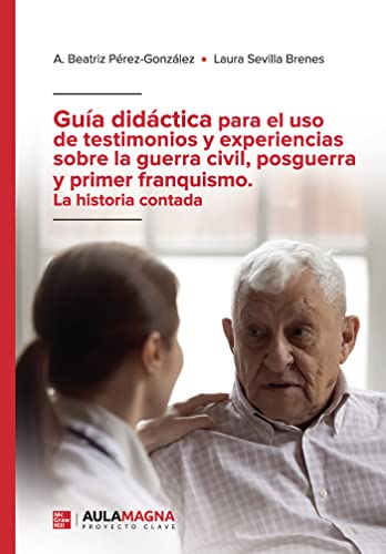 Guía didáctica para el uso de testimonios y experiencias sobre la guerra civil, posguerra y primer franquismo. La historia contada (SIN COLECCION)