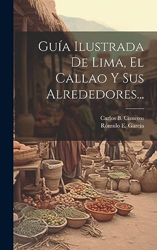 Guía Ilustrada De Lima, El Callao Y Sus Alrededores...