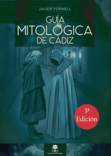 Guía mitológica de Cádiz: Mitos, leyendas, curiosidad y monstruos de Cádiz: Mitos, leyendas, curiosidades y monstruos de Cádiz