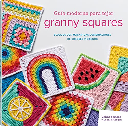 Guía moderna para tejer granny squares : Bloques con magníficas combinaciones de colores y diseños.: BLOQUES CON MAGNIFICAS COMBINACIONES DE COLORES Y DISEÑOS (COSTURA/PUNTO/GANCHILLO)