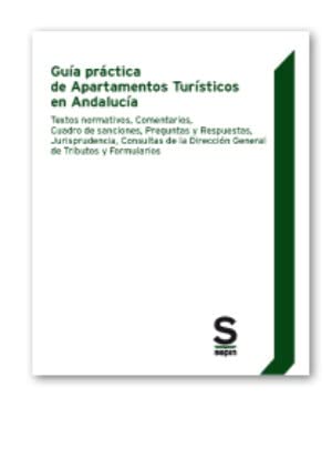 Guía práctica de Apartamentos Turísticos en Andalucía: Textos normativos, Comentarios, Cuadro de sanciones, Preguntas y Respuestas, Jurisprudencia, ... de Tributos y Formularios (Monográficos)