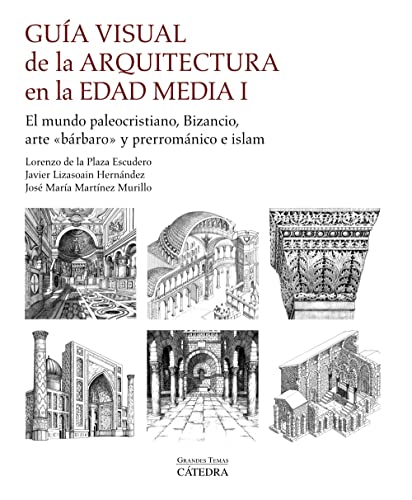 Guía visual de la arquitectura en la Edad Media I: El mundo paleocristiano, Bizancio, arte "bárbaro" y prerrománico e islam (Arte Grandes temas)