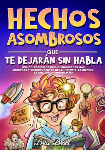 Hechos asombrosos que te dejarán sin habla: Una colección de 1000 curiosidades más absurdas y sorprendentes de la historia, la ciencia, la cultura y ... para Niños, Adolescentes y Adultos)