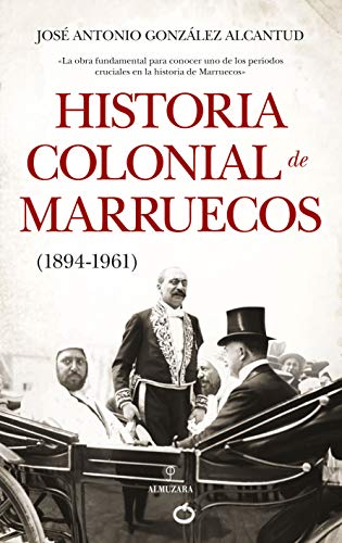 Historia colonial de Marruecos: 1894-1961 (Historia de las dinámicas sociales, culturales y políticas)