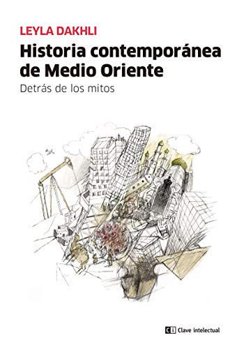 Historia Contemporánea De Medio Oriente: Detrás de los mitos (CLAVE INTELECTUAL)