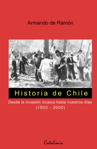 Historia de Chile: Desde la invación incaica hasta nuestros días (1500 - 2000)