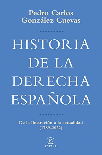 Historia de la derecha española: De la Ilustración a la actualidad (1789-2020) (NO FICCIÓN)
