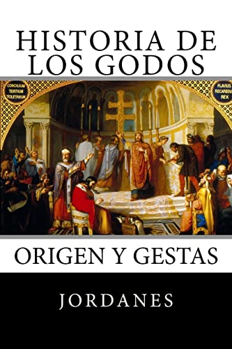 Historia de los Godos: Origen y gestas de los godos