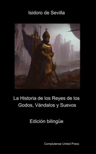 Historia de los Reyes de los Godos, vándalos y suevos. Edición bilingüe: Historia de regibus Gothorum, Vandalorum et Suevorum