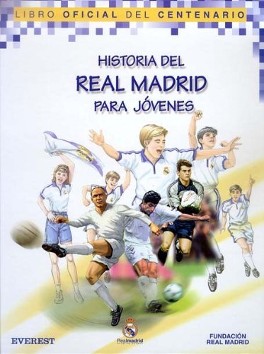 Historia del Real Madrid para jóvenes. Libro Oficial del Centenario (Real Madrid / Libros de lectura)