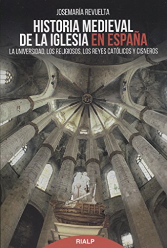 Historia Medieval De La Iglesia En Espaﾥ: La Universidad, los religiosos, los Reyes Católicos y Cisneros (Historia y Biografías)