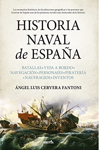 Historia naval de España: Batallas. Vida a bordo. Navegación. Personajes. Piratería. Naufragios. Inventos. (Biblioteca de Historia)