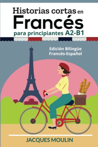 Historias Cortas en Francés para Principiantes A2-B1: Edición Bilingüe Francés-Español