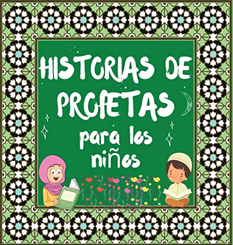 Historias De Profetas: Cuentos Coránicos De Profetas De Diferentes Epocas Para Niños Interés En La Cama (Libros Islámicos Para Niños)