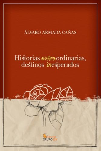 HISTORIAS EXTRAORDINARIAS, DESTINOS INESPERADOS