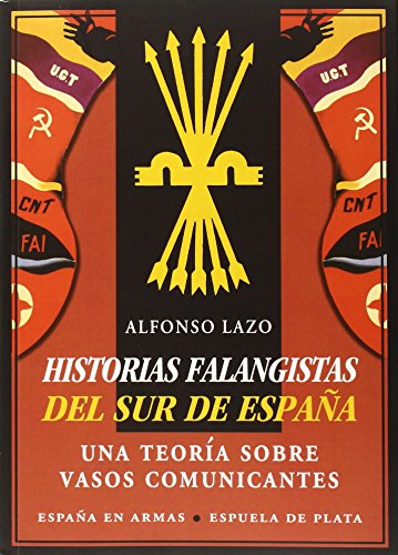 Historias Falangistas Del Sur De España: Una teoría sobre vasos comunicantes (ESPAÑA EN ARMAS)