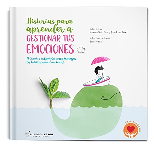 Historias para aprender a gestionar tus emociones: 14 cuentos para trabajar la Inteligencia Emocional: 2 (Historias para aprender a trabajar la Inteligencia Emocional)
