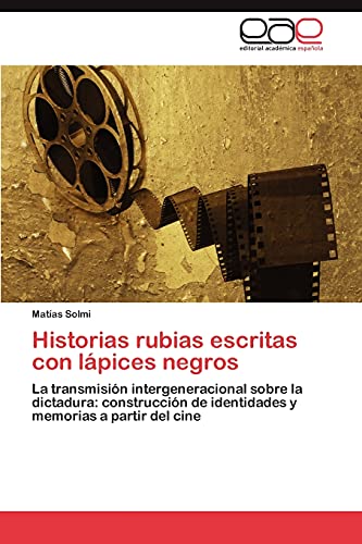 Historias rubias escritas con lápices negros: La transmisión intergeneracional sobre la dictadura: construcción de identidades y memorias a partir del cine