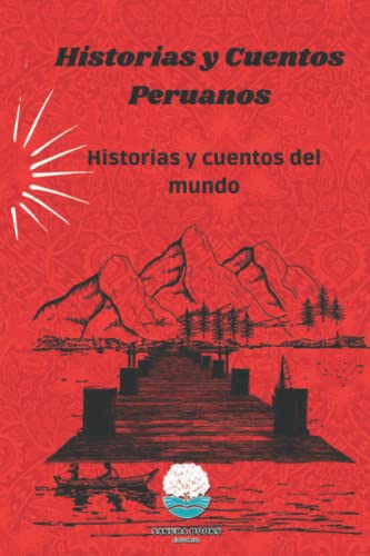 Historias y Cuentos Peruanos: Leyendas, Mitos y Cuentos de nuestro Per+u (Historias y Cuentos del Mundo)