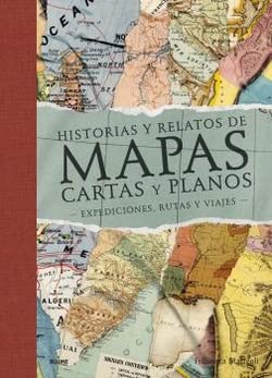 Historias y relatos de mapas, cartas y planos: Expediciones, rutas y viajes (BLUME)