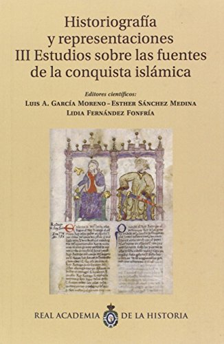 Historiografía y representaciones. III, Estudios sobre las fuentes de la conquista islámica