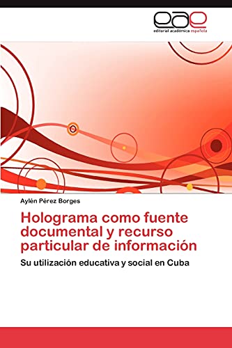 Holograma como fuente documental y recurso particular de información: Su utilización educativa y social en Cuba