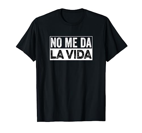 Hombre No Me Da La Vida Camiseta