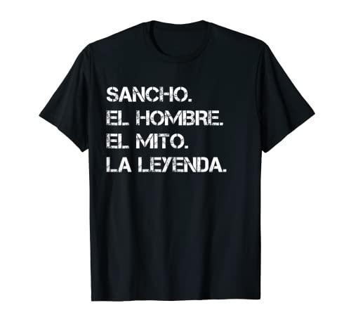 Hombre Nombre Sancho. El hombre. El mito. La leyenda. Camiseta
