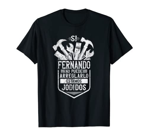 Hombre Si Fernando No Puede Arreglarlo Estamos Jodidos Fernando Camiseta