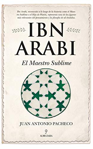 Ibn Arabí. El maestro sublime (Al Ándalus)