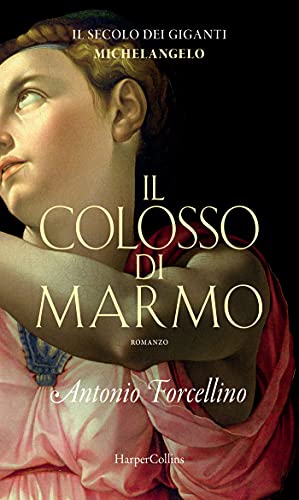 Il colosso di marmo: L'ardore di Michelangelo (Il secolo dei giganti Vol. 2) (Italian Edition)