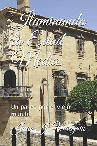 Iluminando la Edad Media.: Un paseo por el viejo mundo.