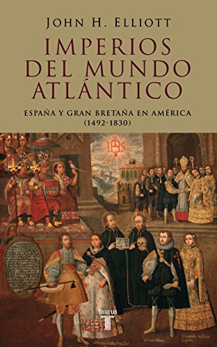 Imperios del mundo atlántico: España y Gran Bretaña en América (1492-1830)