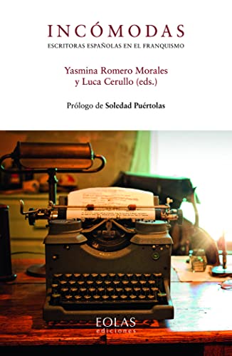 Incómodas. Escritoras españolas en el franquismo (SIN COLECCION)