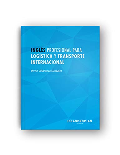 Inglés profesional para logística y transporte internacional: Relaciones comerciales en gestión y tránsito de mercancías (Comercio y marketing)